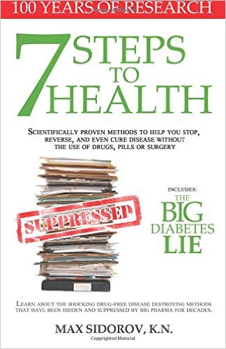 7-Steps-to-Health7 Steps to Health and The Big Diabetes Lie By Dr. Max Sidorov - Book PDF